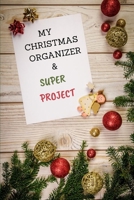 My Christma Organizer & Super Project: Subtle Christmas Planner - Holiday Shopping List, Gift Planner, Budgets, Christmas Cards and Meal Planner 1708169784 Book Cover