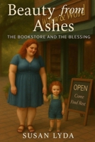 Beauty from Ashes: The Bookstore and the Blessing (The beauty series) B0F7Y3WG48 Book Cover