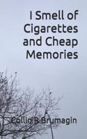 I Smell of Cigarettes and Cheap Memories 1544224087 Book Cover
