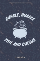 Bubble, Bubble, Toil, and Cuddle B0C1J5GT6W Book Cover