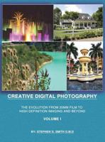 Creative Digital Photography: The Evolution from 35mm Film to High Definition Imaging and Beyond Volume One 1495809595 Book Cover