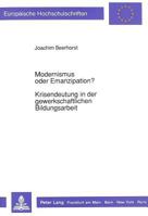 Modernismus Oder Emanzipation?-Krisendeutung in Der Gewerkschaftlichen Bildungsarbeit: Dargestellt Am Beispiel Der Vier Organisationszusammenhaenge Dg 3631434030 Book Cover