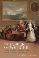 The Power of Pastiche: Musical Miscellany and the Cultural Identity in Early Eighteenth-Century England (Clemson University Press: Studies in British Musical Cultures) 1638041784 Book Cover