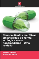 Nanopartículas metálicas sintetizadas de forma ecológica como nanomedicina - Uma revisão 6207389204 Book Cover
