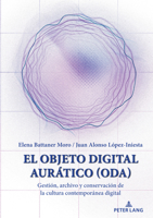 El Objeto Digital Aurático (ODA): Gestión, archivo y conservación de la cultura contemporánea digital (Spanish Edition) 3631915713 Book Cover