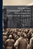 Hours And Conditions Of Work For Women In Industry In Virginia: March, 1920... 1274043662 Book Cover