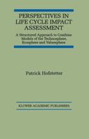 Perspectives in Life Cycle Impact Assessment: A Structured Approach to Combine Models of the Technosphere, Ecosphere and Valuesphere 079238377X Book Cover
