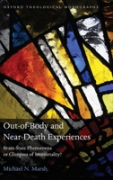 Out-of-Body and Near-Death Experiences: Brain-State Phenomena or Glimpses of Immortality? (Oxford Theological Monographs) 0199571503 Book Cover