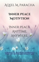 Inner Peace Motivation Inner Peace. Anytime. Anywhere.: A Practical Guide to Experience Pure Joy and Peace in Daily Life B088N94BW1 Book Cover