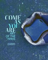 Come as You Are: Art of the 1990s 0520282884 Book Cover