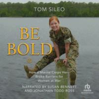 Be Bold: How a Marine Hero Broke the Glass Ceiling for Women at War - Library Edition 170506308X Book Cover