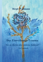 Das Einweihungs-Trauma: Tor zu oberen oder unteren Sphären? Ein Tagebuch (German Edition) 3695731893 Book Cover