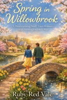 Spring in Willowbrook: A Cozy Heartwarming Small-Town Romance in a Charming English Village 1066612684 Book Cover