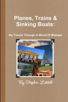 Planes, Trains and Sinking Boats: My Travels Through A World Of Mishaps 1291422358 Book Cover