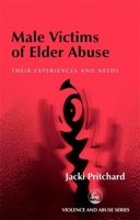 Male Victims of Elder Abuse: Their Experiences and Needs 1853029998 Book Cover