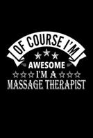 Of Course I'm Awesome I'm A Massage Therapist: Lined Journal, 120 Pages, 6x9 Sizes, Funny Massage Therapist Notebook Gift For Massage Therapists 1676884327 Book Cover
