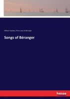 The Songs of B�ranger, in English: With a Sketch of the Author's Life 1175828866 Book Cover