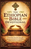 The Ethiopian Bible Devotional: A 30-Day Journey into the Sacred Scriptures of the Oldest Christian Tradition 338489152X Book Cover