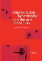 Improvisation, Hypermedia and the Arts Since 1945 (Performing Arts Studies) 1138992410 Book Cover