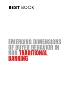 Emerging Dimensions of Buyer Behavior in Non Traditional Banking 9881455693 Book Cover
