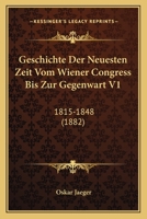 Geschichte Der Neuesten Zeit: Vom Wiener Congress Bis Zur Gegenwart, Volume 1 1168152062 Book Cover