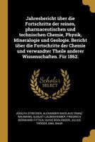 Jahresbericht �ber die Fortschritte der reinen, pharmaceutischen und technischen Chemie, Physik, Mineralogie und Geologie. Bericht �ber die Fortschritte der Chemie und verwandter Theile anderer Wissen 027439524X Book Cover