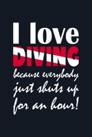I love diving because everybody just shuts up for an hour | Dive Logbook: Diver’s Log for Scuba Divers | Funny Slogan with Diver Down Flag Lettering Design | 120 pages | 224 Dives B083X5NR3J Book Cover