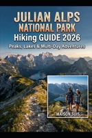 JULIAN ALPS HIKING GUIDE 2026: PEAKS, LAKES & MULTI-DAY ADVENTURES B0HC4L7XGG Book Cover