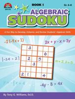 Algebraic Sudoku Bk 1: A Fun Way to Develop, Enhance, and Review Students' Algebraic Skills 1429122692 Book Cover