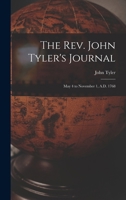 The Rev. John Tyler's Journal: May 4 to November 1, A.D. 1768 1019210737 Book Cover