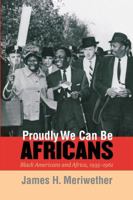 Proudly We Can Be Africans: Black Americans and Africa, 1935-1961 0807849979 Book Cover