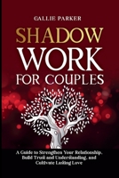 Shadow Work for Couples: A Guide to Strengthen Your Relationship, Build Trust and Understanding, and Cultivate Lasting Love: Downloadable Couples Shadow Work Journal Included! B0DGWYZHDC Book Cover