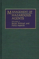 Management of Hazardous Agents: Volume 2: Social, Political, and Policy Aspects 0275943232 Book Cover