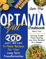 Optavia Diet Cookbook: 200 Juicy, And Easy To Make Recipes For Your Long Term Transformation. Start Your Rapid Weight Loss Journey Trough These Healthy Low-Carb Recipes On a Budget 191404410X Book Cover