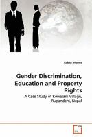 Gender Discrimination, Education and Property Rights: A Case Study of Kewalani Village, Rupandehi, Nepal 3639277635 Book Cover