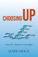 Choosing Up: Attain All - Design Your Experidigms 0984899855 Book Cover