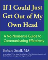 If I Could Just Get Out of My Own Head: A No-Nonsense Guide to Communicating Effectively 1426905912 Book Cover