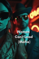 Women Can_t Lead (Mafia) B0DSXVGKM7 Book Cover