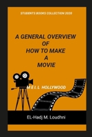 A General Overview of How to Make a Movie 1447619196 Book Cover