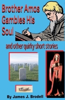 Brother Amos Gambles His Soul and Other Quirky Short Stories B0GYBGPRG2 Book Cover