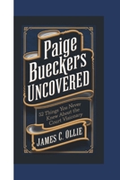 PAIGE BUECKERS UNCOVERED BIOGRAPHY: 52 Things You Never Knew About the Court Visionary. B0DTGJBDHG Book Cover