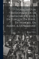 Voyages D'un Missionaire De La Compagnie De Jesus, En Turquie, En Perse, En Armenie, En Arabie, & En Barbarie 1021318663 Book Cover