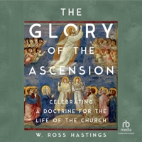 The Glory of the Ascension: Celebrating a Doctrine for the Life of the Church B0FLJBDZ86 Book Cover