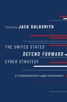 The United States' Defend Forward Cyber Strategy: A Comprehensive Legal Assessment 0197601804 Book Cover