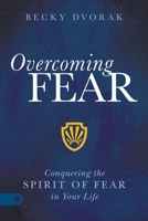Overcoming Fear: Conquering the Spirit of Fear in Your Life 0768456894 Book Cover