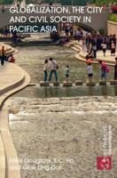Globalization, the City and Civil Society in Pacific Asia: The Social Production of Civic Spaces 0415397898 Book Cover