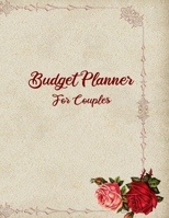 Budget Planner For Couples: 2020 Undated Daily Weekly Monthly Bill Organizer Expense Tracker Money Journal Personal Financial Workbook Business ... With Inspirational Quotes Roses Notebook 1700187430 Book Cover
