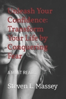 Unleash Your Confidence: Transform Your Life by Conquering Fear B0BW35YB2W Book Cover