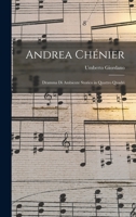 Andrea Chénier: Dramma Di Ambiente Storico in Quattro Quadri 101696210X Book Cover