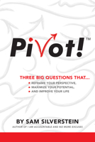 PIVOT!: Three Big Questions that...Reframe Your Perspective, Maximize Your Potential, and Improve Your Life 1640952233 Book Cover